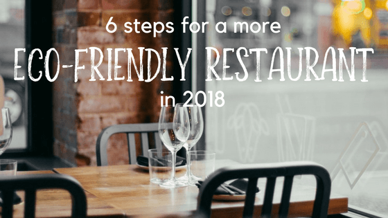 6 Ways to Make Your Restaurant Eco-Friendly in 2018 - ShopAtDean