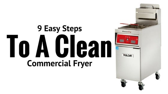 9 Easy Steps To A Clean Commercial Fryer - ShopAtDean