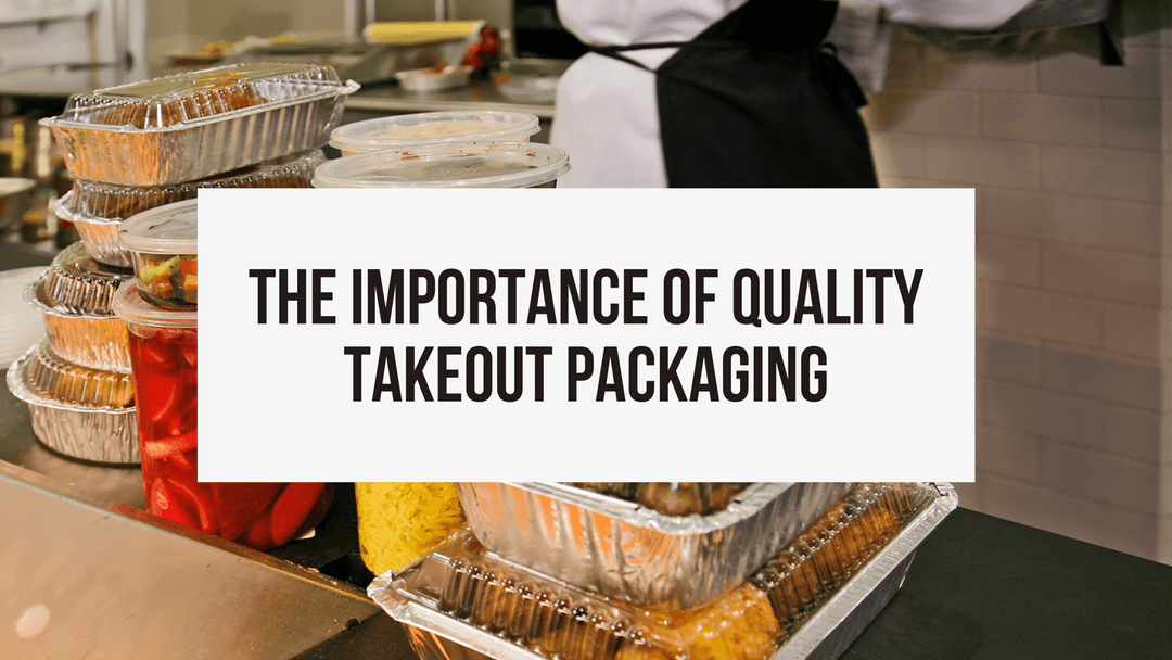 Importance of quality in takeout packaging - ShopAtDean